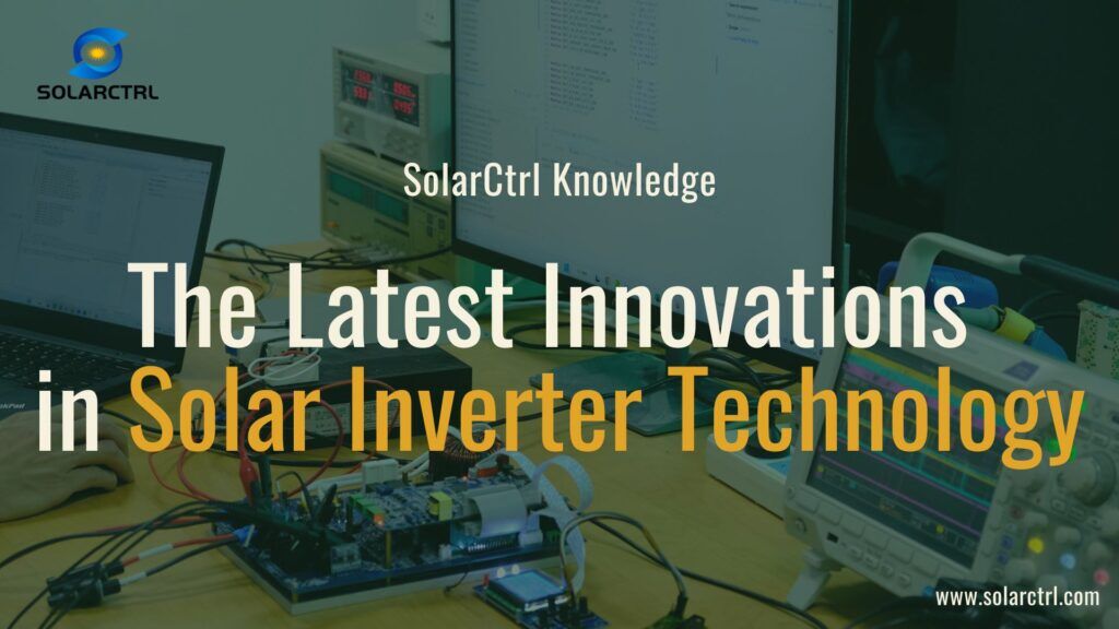 The Latest Innovations in Solar Inverter Technology | SolarCtrl